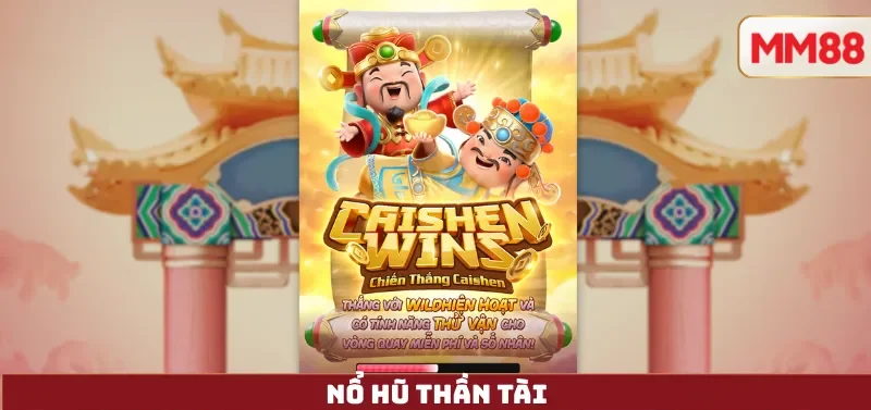 Nổ Hũ Thần Tài – Review Chi Tiết Slot May Mắn Chủ Đề Á Đông Đỉnh Cao 2025 2 Nổ Hũ Thần Tài
